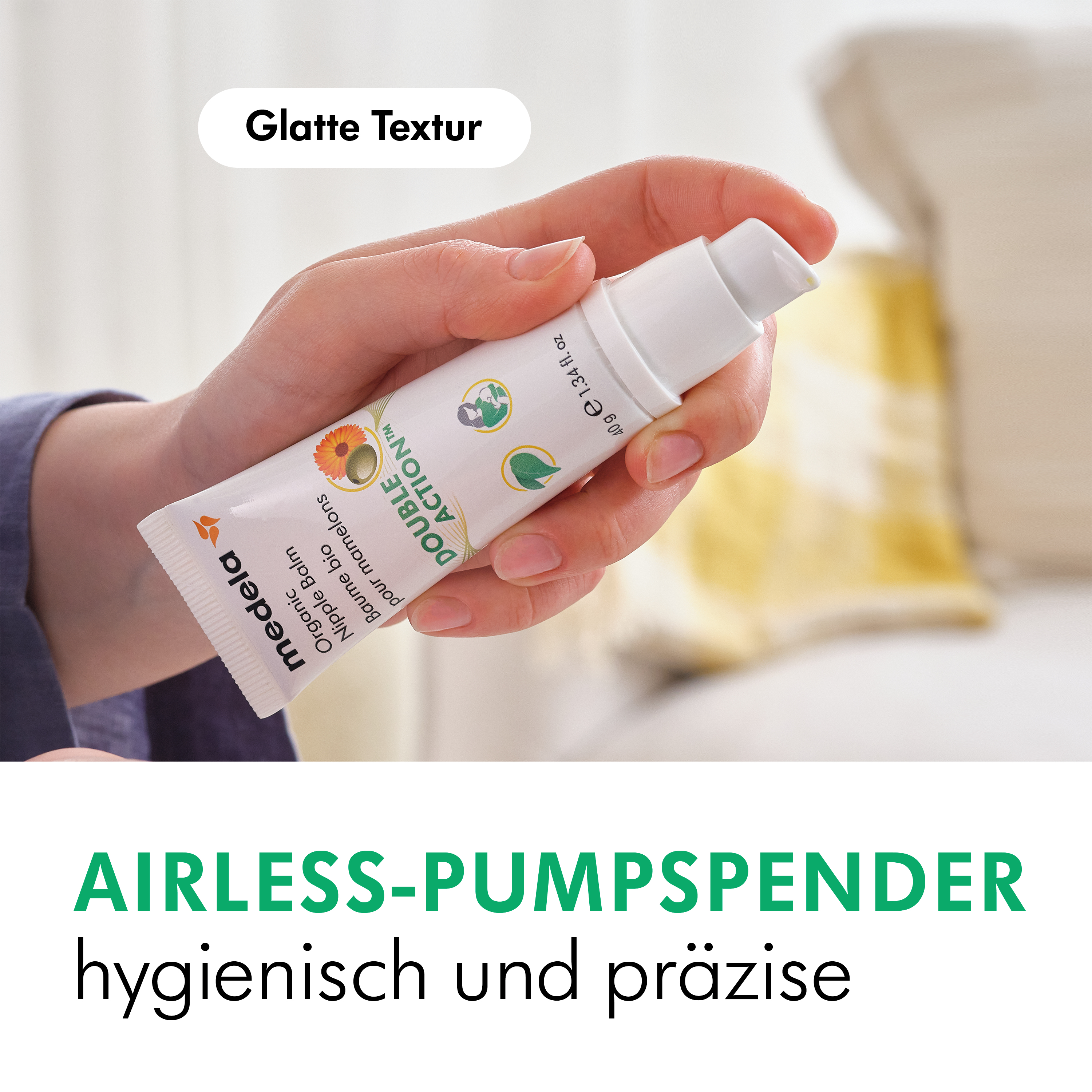 Eine 40g Medela Organic Nipple Cream mit abgenommener Kappe, die die luftlose Pumpe zeigt, mit der die Creme verteilt wird. Text im Untertitel: „ Glatte Textur“, „Airless-Pumpspender - Hygienisch und präzise“.